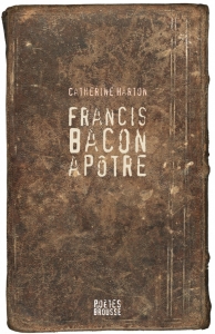 Catherine Harton – Francis Bacon apôtre