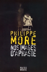 Philippe More – Nos images d’aphasie